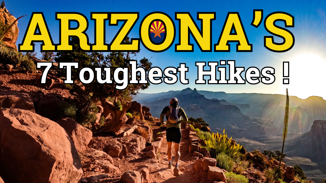 7 Toughest Hikes in Arizona!